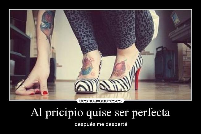 Al pricipio quise ser perfecta - después me desperté