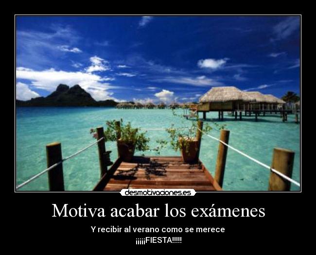Motiva acabar los exámenes - Y recibir al verano como se merece
¡¡¡¡¡FIESTA!!!!!