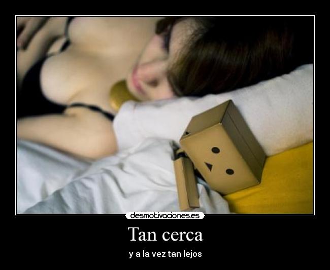Tan cerca -