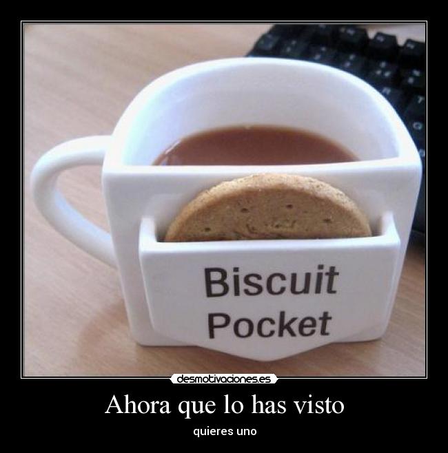 carteles taza biscuit pocket invento quieres uno desmotivaciones