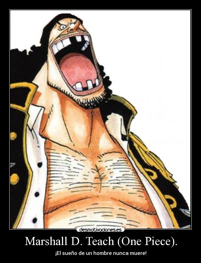 Marshall D. Teach (One Piece). - ¡El sueño de un hombre nunca muere!