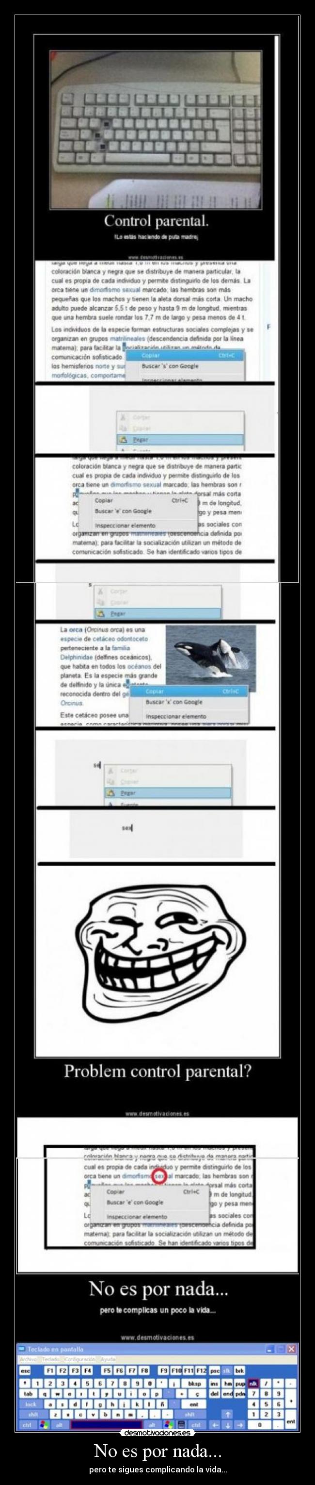 No es por nada... - pero te sigues complicando la vida...