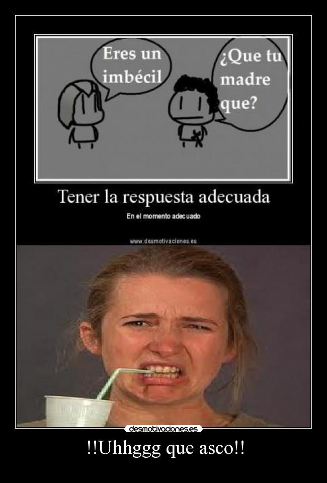 !!Uhhggg que asco!! - 