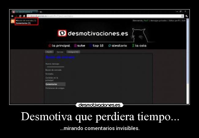 Desmotiva que perdiera tiempo... - ...mirando comentarios invisibles.