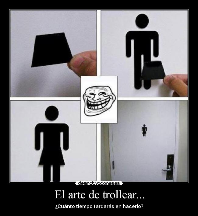 El arte de trollear... - ¿Cuánto tiempo tardarás en hacerlo?