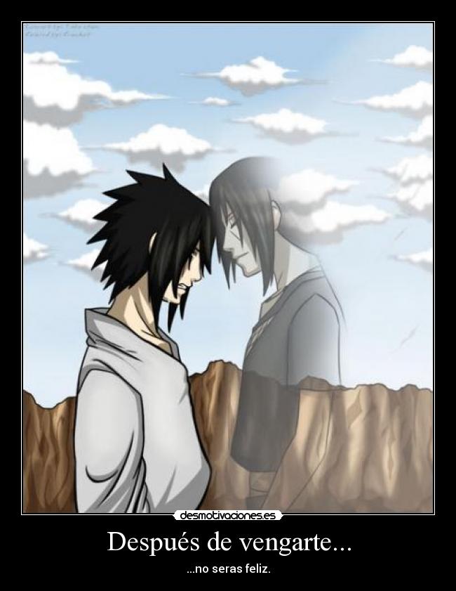 Después de vengarte... - ...no seras feliz.