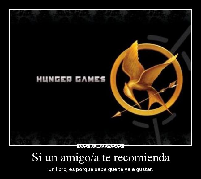carteles amigo amiga leer libro hunger games juegos del hambre recomendar desmotivaciones