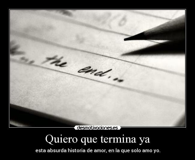 Quiero que termina ya - 