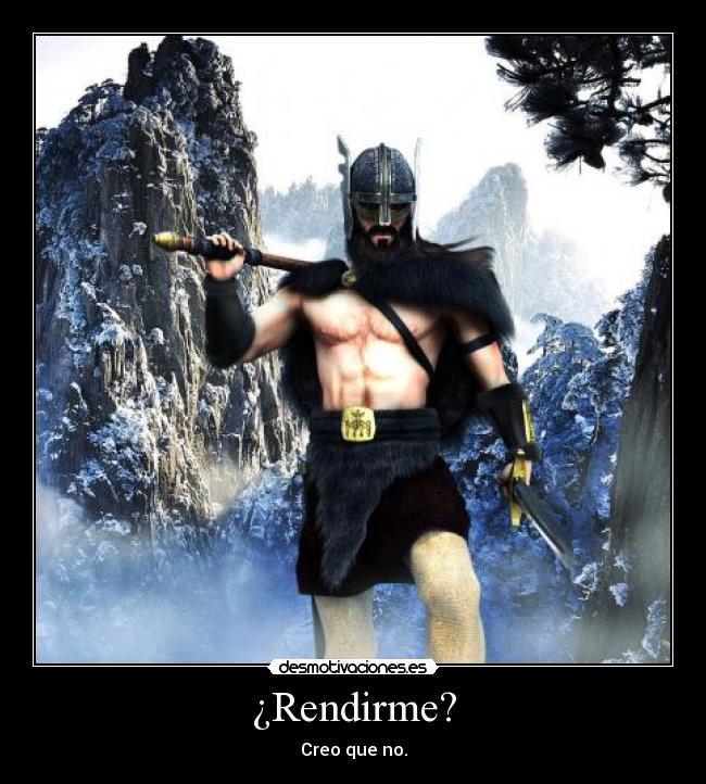 ¿Rendirme? -