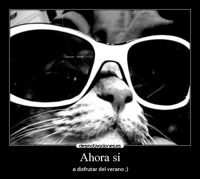 Ahora sí - a disfrutar del verano ;)