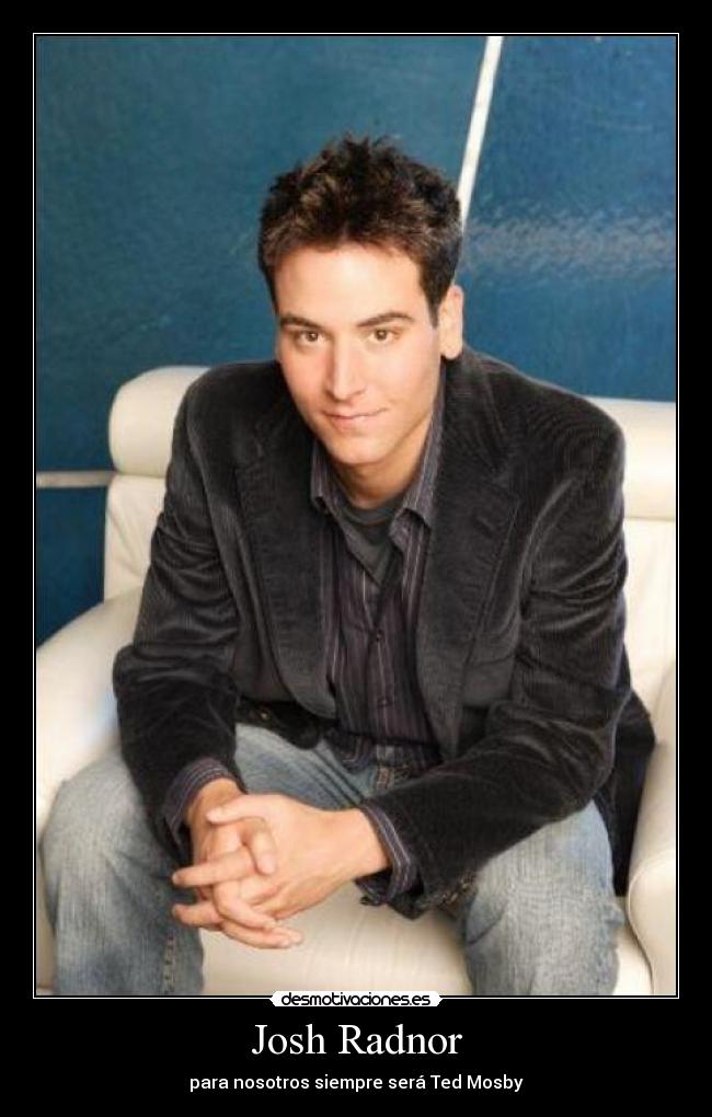 Josh Radnor - para nosotros siempre será Ted Mosby