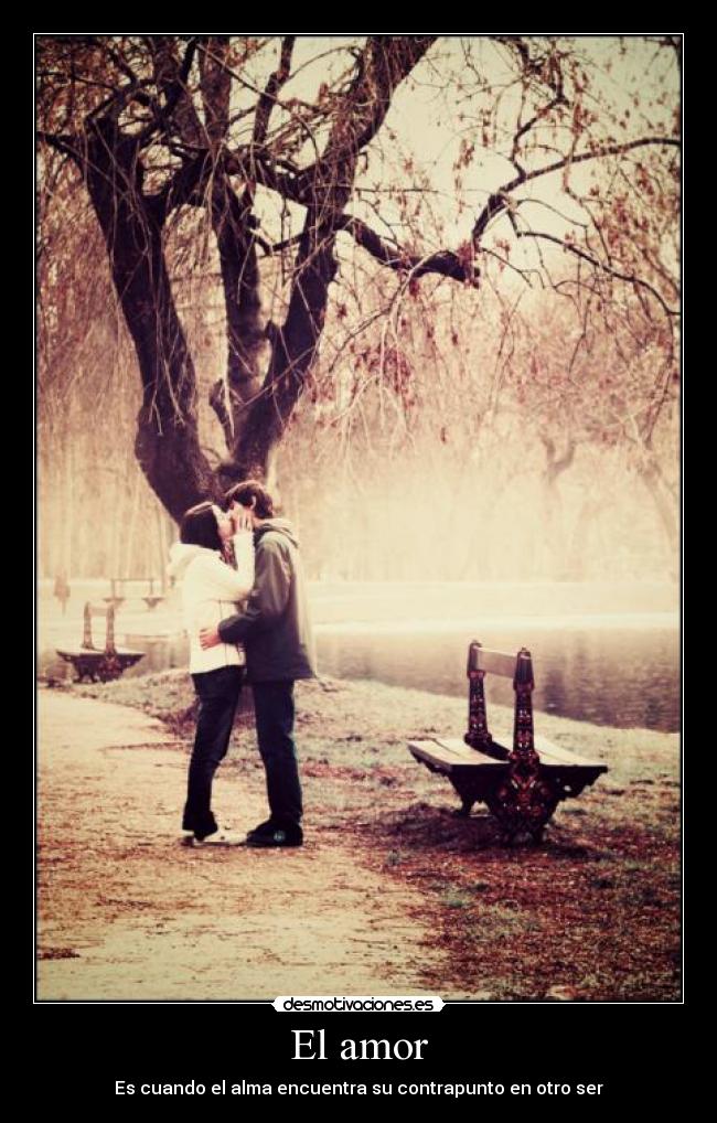 El amor - Es cuando el alma encuentra su contrapunto en otro ser