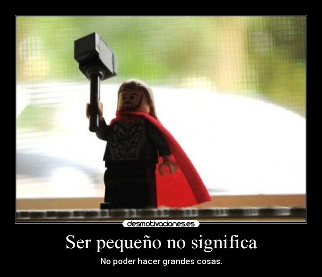 Ser pequeño no significa -