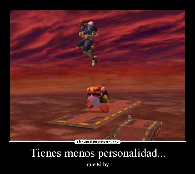 Tienes menos personalidad... - que Kirby