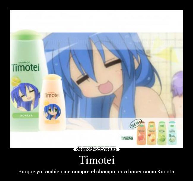 Timotei - Porque yo también me compre el champú para hacer como Konata.