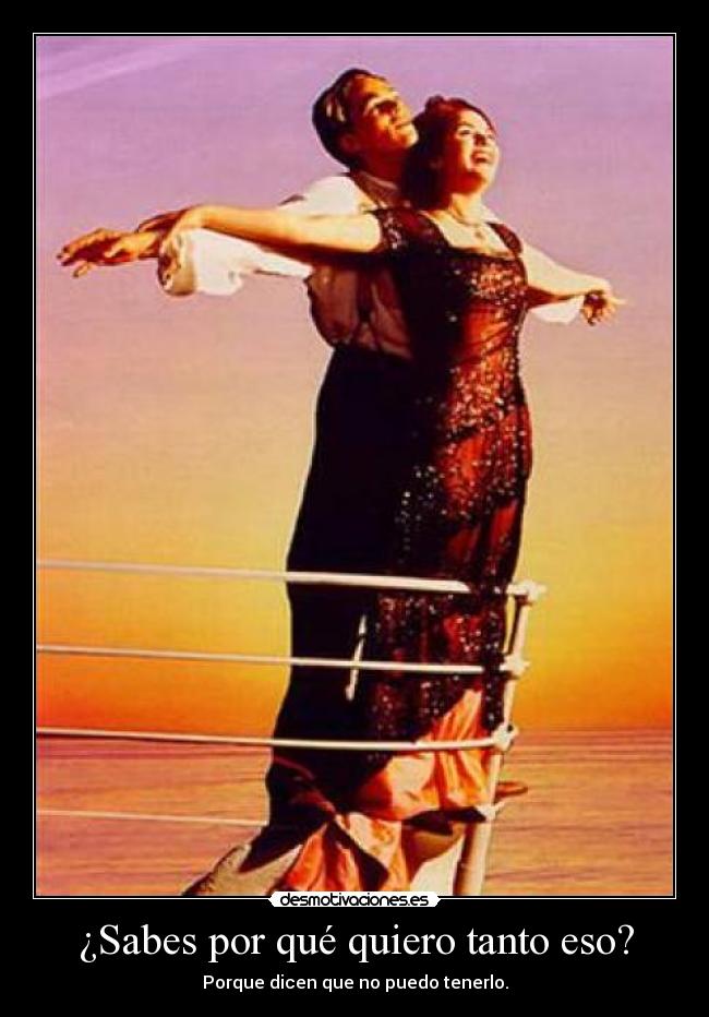 ¿Sabes por qué quiero tanto eso? - 