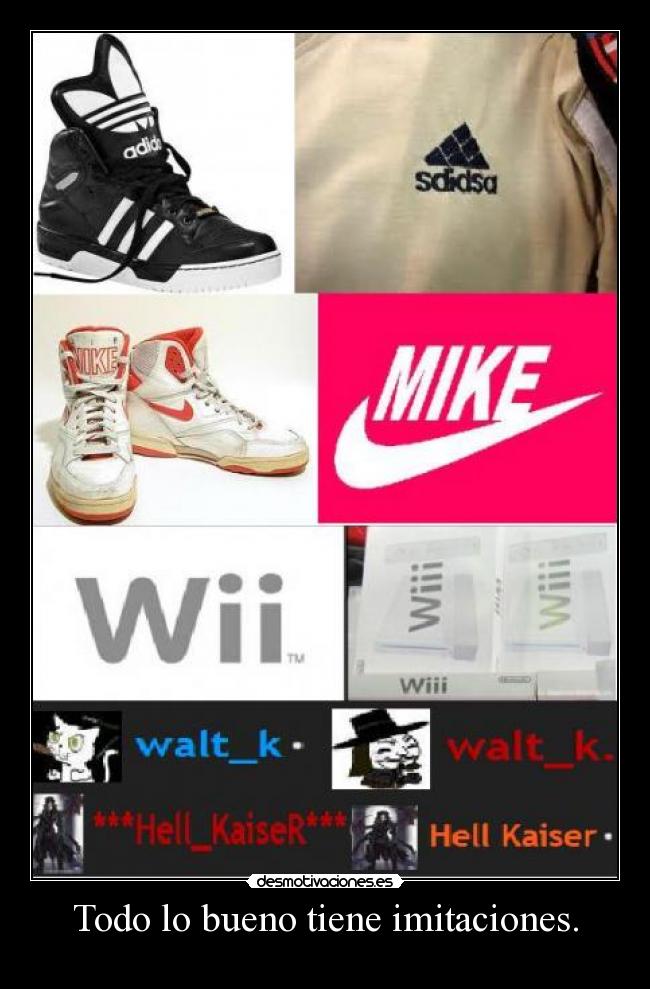 Todo lo bueno tiene imitaciones. - 