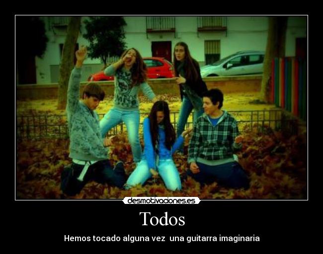 Todos - Hemos tocado alguna vez una guitarra imaginaria