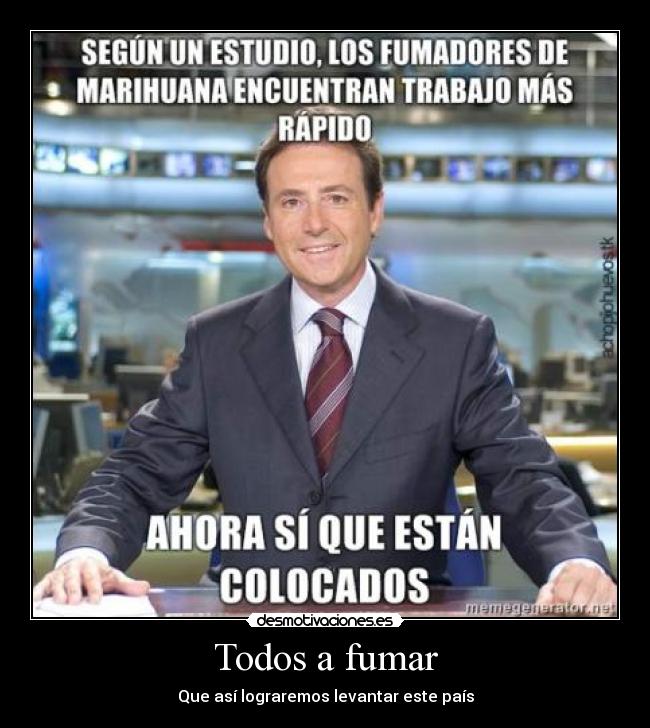Todos a fumar - Que así lograremos levantar este país