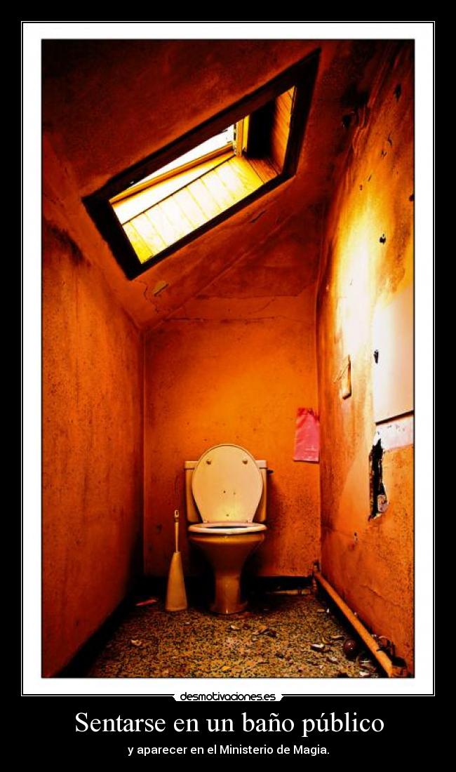 Sentarse en un baño público - y aparecer en el Ministerio de Magia.