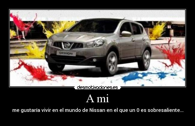 A mi - me gustaría vivir en el mundo de Nissan en el que un 0 es sobresaliente...