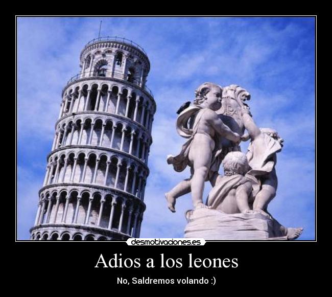 Adios a los leones - No, Saldremos volando :)