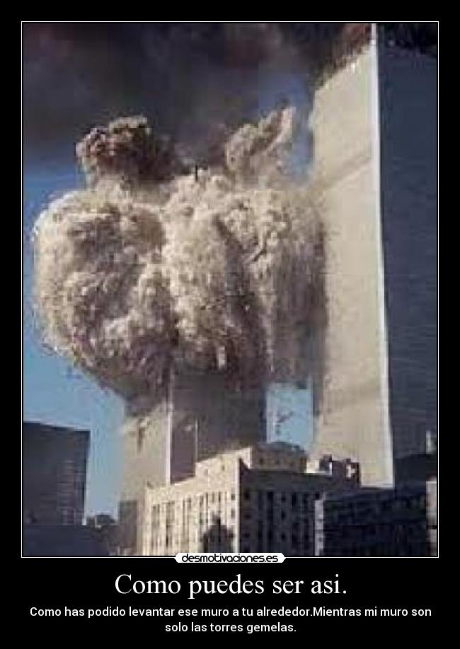 Como puedes ser asi. - 