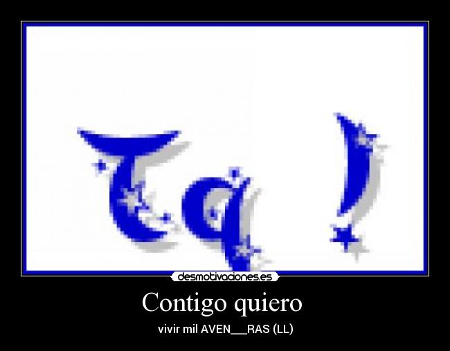 Contigo quiero  - vivir mil AVEN___RAS (LL)