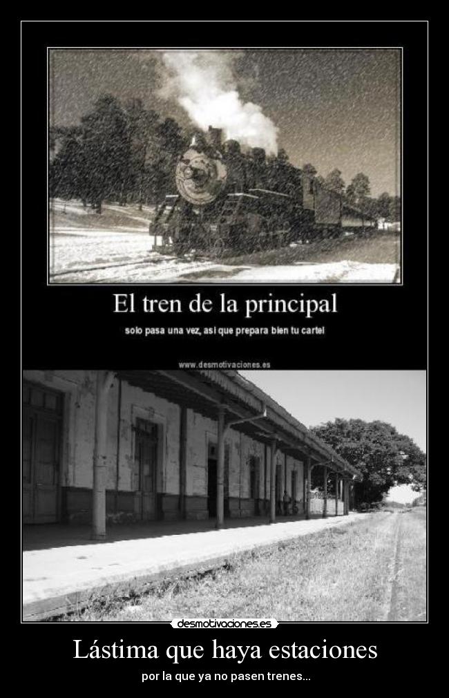Lástima que haya estaciones -  por la que ya no pasen trenes...