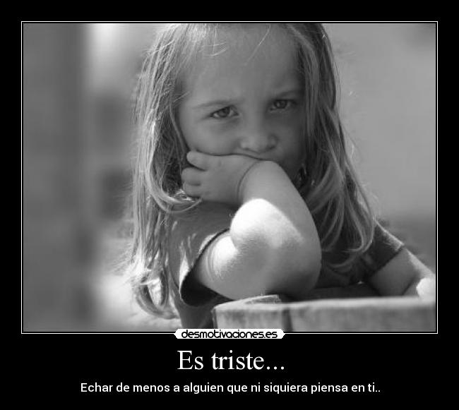 Es triste... -