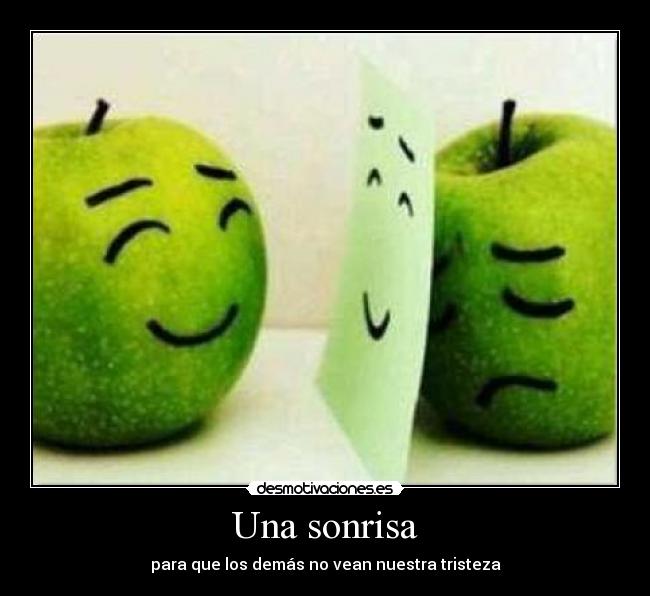 Una sonrisa - para que los demás no vean nuestra tristeza