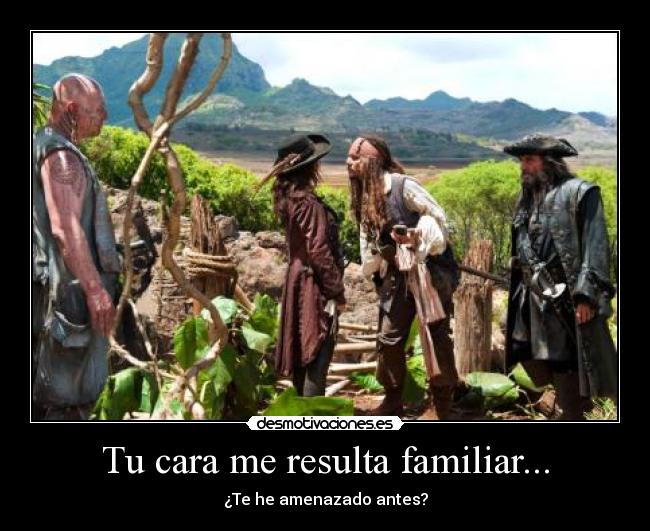Tu cara me resulta familiar... -