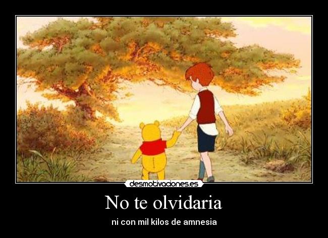 No te olvidaria - ni con mil kilos de amnesia