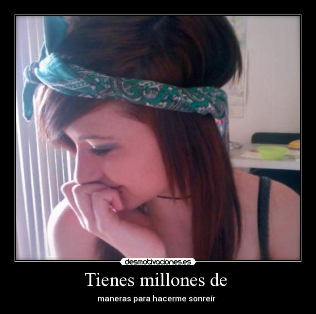 Tienes millones de  - maneras para hacerme sonreír  ♥