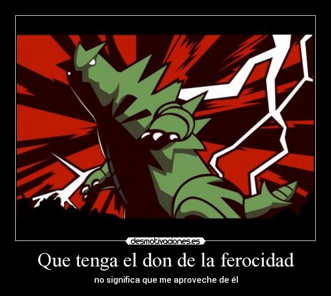 Que tenga el don de la ferocidad - 