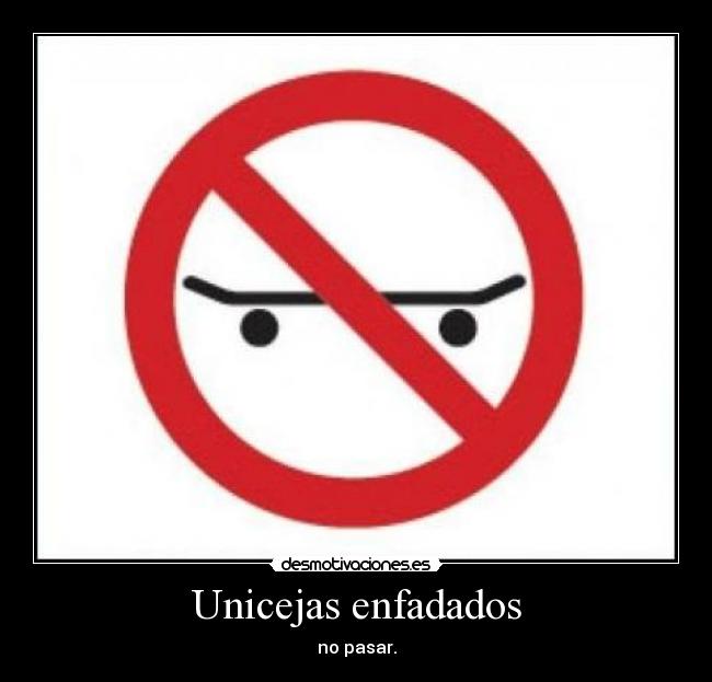 Unicejas enfadados -