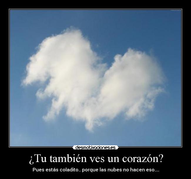 ¿Tu también ves un corazón? - Pues estás coladito.. porque las nubes no hacen eso....