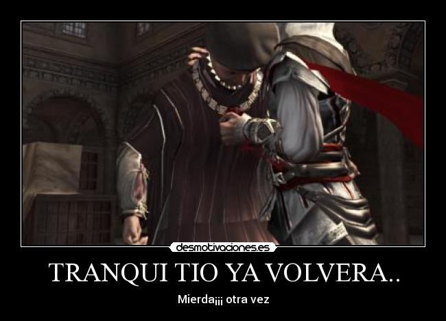 TRANQUI TIO YA VOLVERA.. - Mierda¡¡¡ otra vez