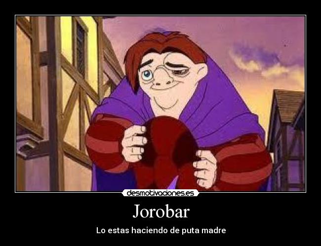 Jorobar - Lo estas haciendo de puta madre