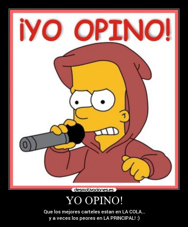 YO OPINO! - Que los mejores carteles estan en LA COLA...
y a veces los peores en LA PRINCIPAL! :)