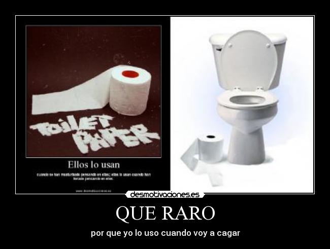 QUE RARO - por que yo lo uso cuando voy a cagar