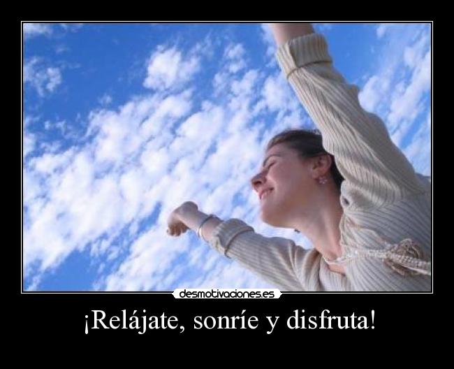 ¡Relájate, sonríe y disfruta! - 