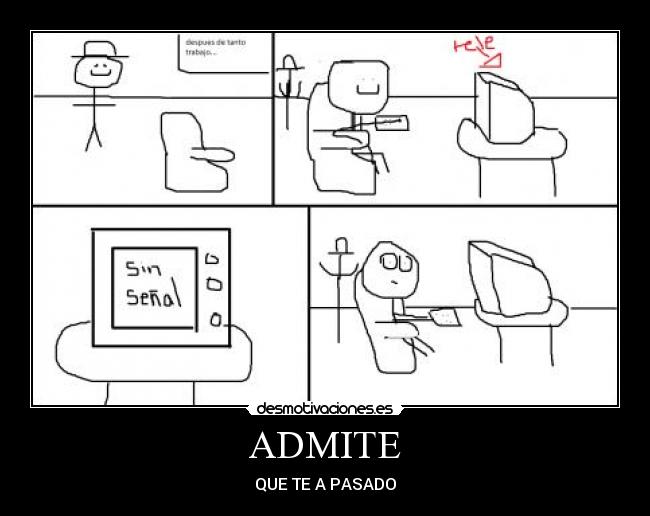 ADMITE - QUE TE A PASADO