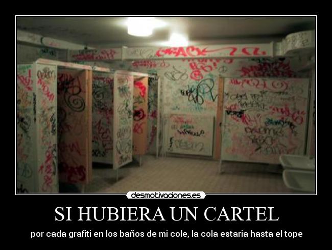 SI HUBIERA UN CARTEL - por cada grafiti en los baños de mi cole, la cola estaria hasta el tope