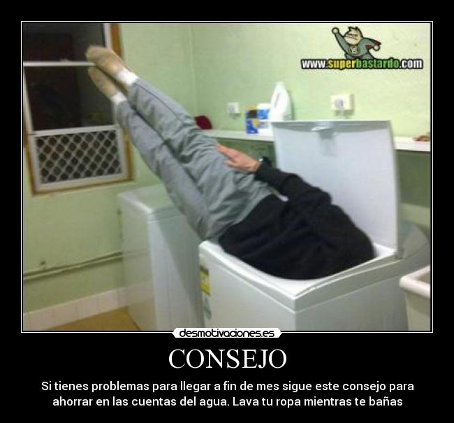 CONSEJO - Si tienes problemas para llegar a fin de mes sigue este consejo para
ahorrar en las cuentas del agua. Lava tu ropa mientras te bañas