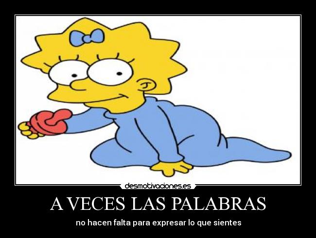 A VECES LAS PALABRAS - no hacen falta para expresar lo que sientes