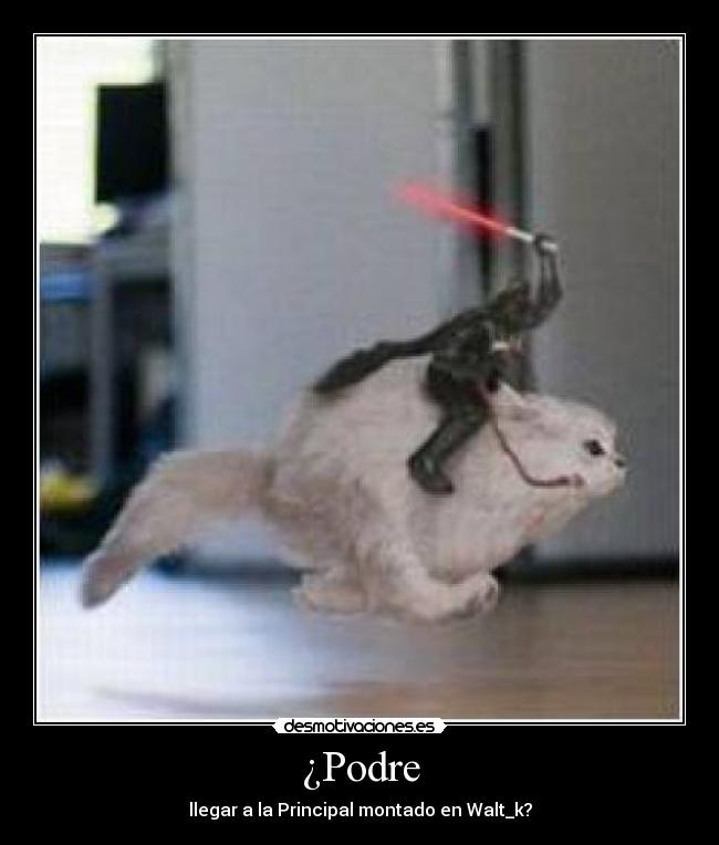 ¿Podre - llegar a la Principal montado en Walt_k?