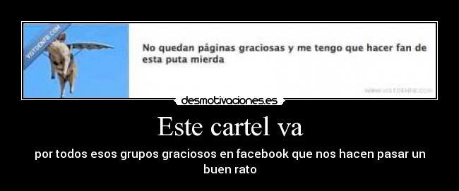 Este cartel va - por todos esos grupos graciosos en facebook que nos hacen pasar un buen rato