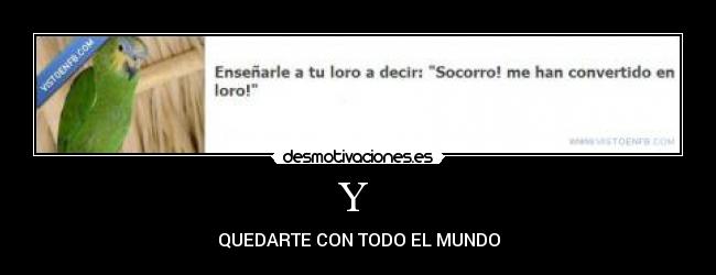 Y - QUEDARTE CON TODO EL MUNDO