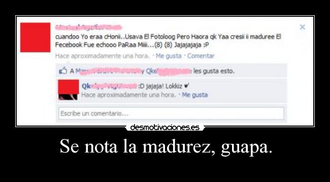 Se nota la madurez, guapa. - 